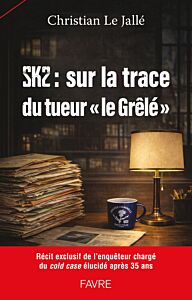 SK2 :Sur les traces du tueur en série "le Grêlé"