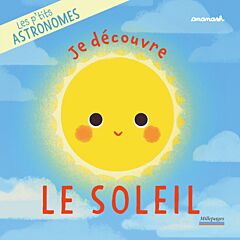 Les p'tits astronomes - Je découvre le Soleil