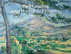Paul Cezanne sous le soleil de Provence