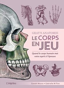 Gray's Anatomie - Le corps en jeu. Quand le corps humain met votre esprit à l épreuve