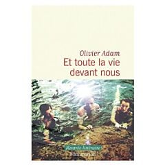 Et toute la vie devant nous - Olivier Adam