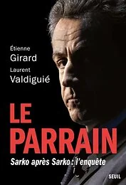 Le Parrain. Sarko après Sarko : l'enquête