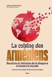 La Cuisine des Arméniens - Recettes et histoires de la diaspora à travers le monde