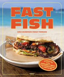 Fast fish - 50 recettes ultra gourmandes et simples pour cuisiner poissons et fruits de mer