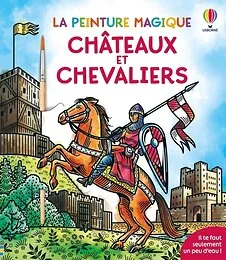 Châteaux et chevaliers - La peinture magique - dès 5 ans