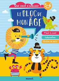 Le bloc de mon âge (5-6 ans) - Qui veut s'amuser ? (Lion et tigre pirates) - Poin à point - Labyrinthes - Grilles de mots