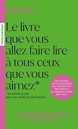 Le livre que vous allez faire lire à tous ceux que vous aimez (et même à ceux que vous aimez un peu moins)