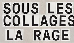 SOUS LES COLLAGES LA RAGE