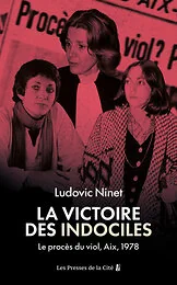 La Victoire des indociles. Le procès du viol, Aix, 1978