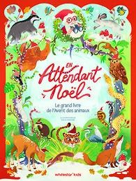 En attendant Noël - Le grand livre de l'Avent des animaux