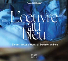 OEUVRE AU BLEU - SUR LES TRACES DE HENRI ET DENISE LAMBERT