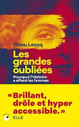 Les Grandes Oubliées - Pourquoi l'Histoire a effacé les femmes
