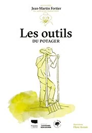 Les Outils du potager. Les guides du jardinier-maraîcher