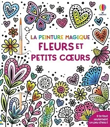 Fleurs et petits coeurs - La peinture magique - dès 5 ans