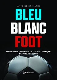Bleu Blanc Foot - Une histoire du Football Français