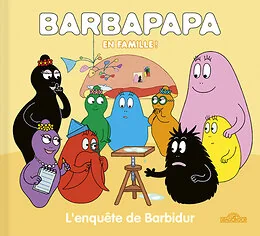 Barbapapa Barbarpapa en famille ! L'enquête de Barbidur