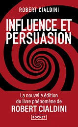 Influence et persuasion - 3e édition augmentée - Comprendre et maîtriser les mécanismes et les techniques de persuasion