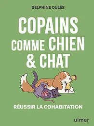 Copains comme chien & chat - Réussir la cohabitation