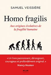 Homo Fragilis. Aux origines évolutives de la fragilité humaine