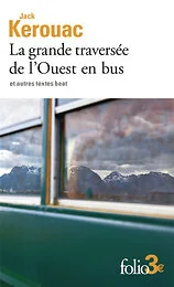 La grande traversée de l'Ouest en bus et autres textes beat