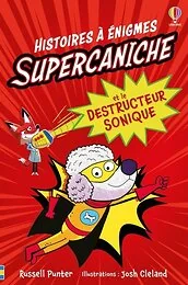 Supercaniche et le destructeur sonique - Histoires à énigmes - dès 6 ans
