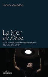La Mer de Dieu - Sur le Vendée Globe, traverser les ténèbres pour trouver la lumière