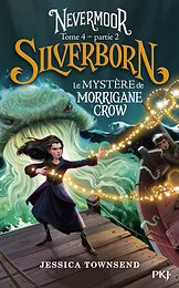 Nevermoor - Tome 4 Silverborn Partie 2 Le mystère de Morrigane Crow