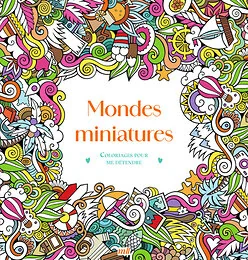 Mondes miniatures - Coloriages pour me détendre