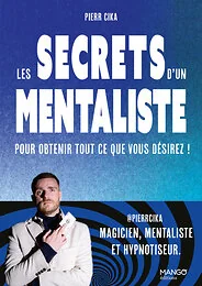 Les secrets d'un mentaliste pour obtenir tout ce que vous désirez !