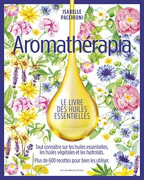 Aromathérapia Le livre des huiles essentielles (version Luxe beau livre)