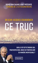 Ce truc - Quelle est cette énergie qui, pour notre bien, nous fait parfois agir de manière inexplica