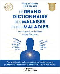 Le grand dictionnaire des malaises et des maladies - Pour la guérison de l’Âme et des Émotions