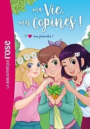 Ma vie, mes copines, Tome 40 - J'aime ma planète !