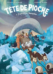 Tête de Pioche  - Tome 5 - Expédition Banquise
