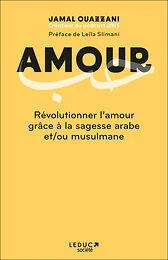 Amour - Révolutionner l'amour grâce à la sagesse arabe et/ou musulmane