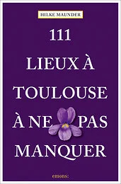 111 Lieux à Toulouse à ne pas manquer