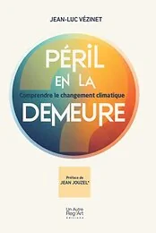 PERIL EN LA DEMEURE - COMPRENDRE LE CHANGEMENT CLIMATIQUE