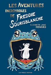 Les Aventures incroyables de Freddie Sourisblanche
