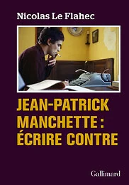 Jean-Patrick Manchette : Écrire contre