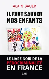 Sauver nos enfants - Le livre noir de la pédocriminalité en France