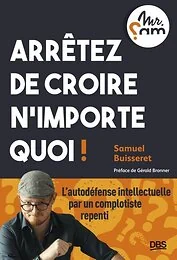 Arrêtez de croire n’importe quoi !