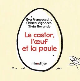 Le castor, l'oeuf et la poule