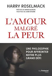 L'amour malgré la peur - Une philosophie pour affronter notre plus grand défi