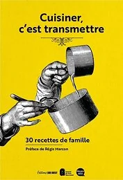 CUISINER, C'EST TRANSMETTRE. 30 RECETTES DE FAMILLE