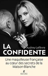 La Confidente - Une maquilleuse française au coeur des secrets de la Maison Blanche