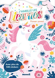 J'habille les Licornes - Flower power - Avec plus de 500 stickers