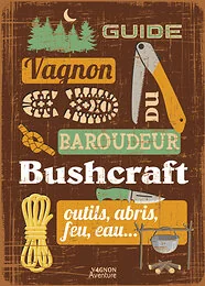 Guide du baroudeur - Bushcraft