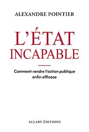 L'État incapable - Comment rendre l'action publique enfin efficace