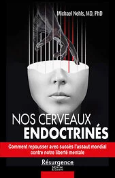 Nos cerveaux endoctrinés - Comment repousser avec succès l'assaut mondial contre notre liberté mentale