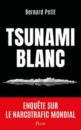 Tsunami blanc - Enquête sur le narcotrafic mondial